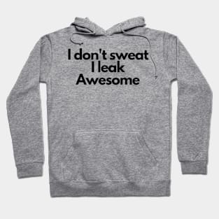 I don't sweat I leak awesome gym bodybuilding motivation Hoodie